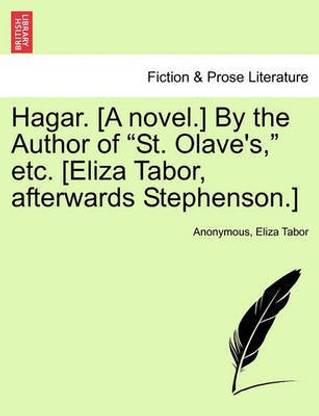 Hagar. [A Novel.] by the Author of "St. Olave's," Etc. [Eliza Tabor, Afterwards Stephenson.]