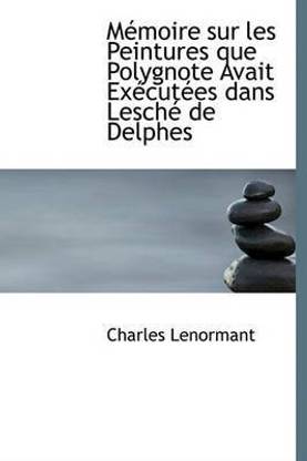 Memoire Sur Les Peintures Que Polygnote Avait Executees Dans Lesche de Delphes