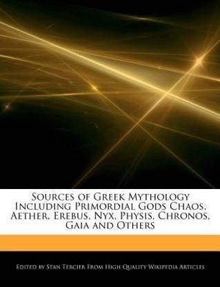 Sources of Greek Mythology Including Primordial Gods Chaos, Aether, Erebus, Nyx, Physis, Chronos, Gaia and Others
