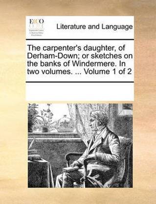 The carpenter's daughter, of Derham-Down; or sketches on the banks of Windermere. In two volumes. ... Volume 1 of 2