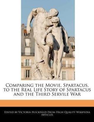 Comparing the Movie, Spartacus, to the Real Life Story of Spartacus and the Third Servile War