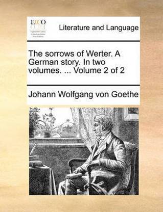 The Sorrows of Werter. a German Story. in Two Volumes. ... Volume 2 of 2
