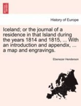 Iceland; or the journal of a residence in that Island during the years 1814 and 1815, ... With an introduction and appendix, ... a map and engravings.
