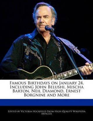 Famous Birthdays on January 24, Including John Belushi, Mischa Barton, Neil Diamond, Ernest Borgnine and More
