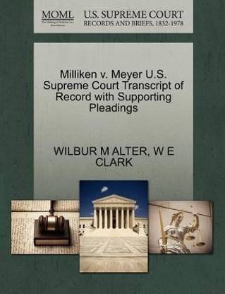 Milliken V. Meyer U.S. Supreme Court Transcript of Record with Supporting Pleadings