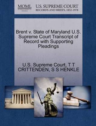 Brent V. State of Maryland U.S. Supreme Court Transcript of Record with Supporting Pleadings