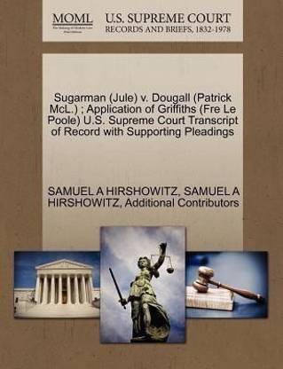 Sugarman (Jule) V. Dougall (Patrick MCL.); Application of Griffiths (Fre Le Poole) U.S. Supreme Court Transcript of Record with Supporting Pleadings