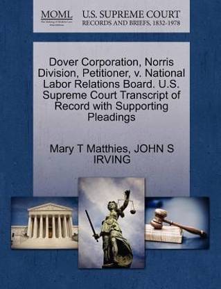 Dover Corporation, Norris Division, Petitioner, V. National Labor Relations Board. U.S. Supreme Court Transcript of Record with Supporting Pleadings