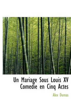 Un Mariage Sous Louis XV Com Die En Cinq Actes