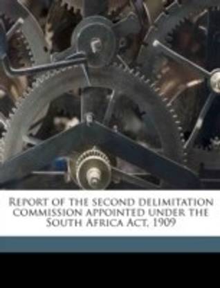 Report of the Second Delimitation Commission Appointed Under the South Africa ACT, 1909
