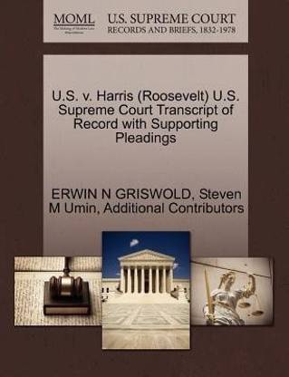 U.S. V. Harris (Roosevelt) U.S. Supreme Court Transcript of Record with Supporting Pleadings