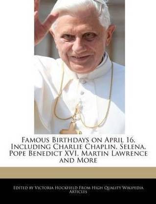 Famous Birthdays on April 16, Including Charlie Chaplin, Selena, Pope Benedict XVI, Martin Lawrence and More