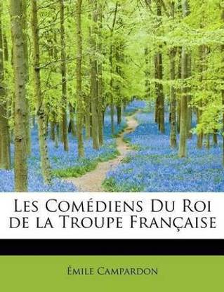 Les Com Diens Du Roi de La Troupe Fran Aise