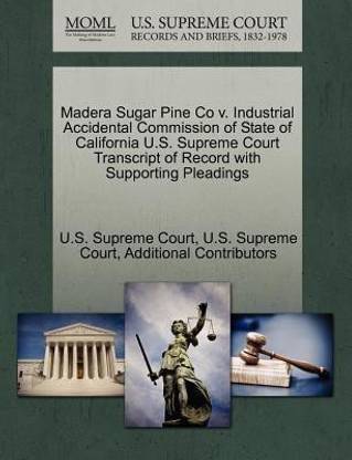 Madera Sugar Pine Co V. Industrial Accidental Commission of State of California U.S. Supreme Court Transcript of Record with Supporting Pleadings