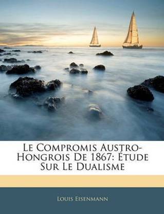 Le Compromis Austro-Hongrois de 1867