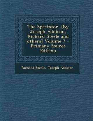 The Spectator. [By Joseph Addison, Richard Steele and Others] Volume 7