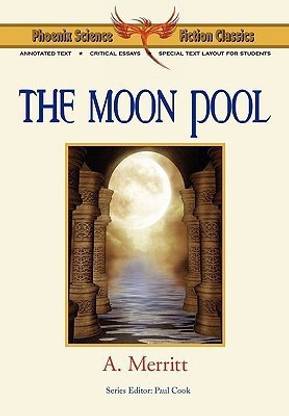 The Moon Pool - Phoenix Science Fiction Classics (with Notes and Critical Essays)