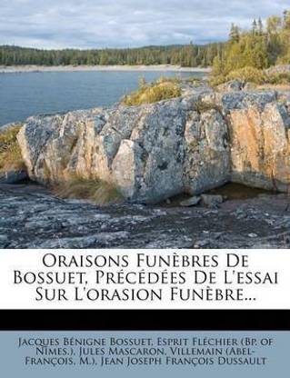 Oraisons Fun Bres de Bossuet, PR C D Es de L'Essai Sur L'Orasion Fun Bre...