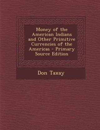 Money of the American Indians and Other Primitive Currencies of the Americas