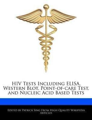 HIV Tests Including Elisa, Western Blot, Point-Of-Care Test, and Nucleic Acid Based Tests