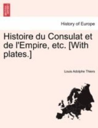 Histoire Du Consulat Et de L'Empire, Etc. [With Plates.] Tome Troisieme.