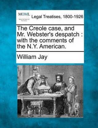 The Creole Case, and Mr. Webster's Despatch