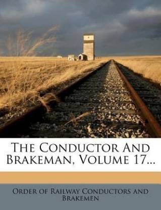 The Conductor And Brakeman, Volume 17...