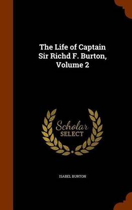 The Life of Captain Sir Richd F. Burton, Volume 2