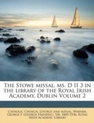 The Stowe Missal, Ms. D II 3 in the Library of the Royal Irish Academy, Dublin Volume 2