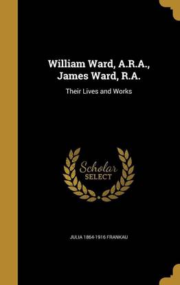 William Ward, A.R.A., James Ward, R.A.