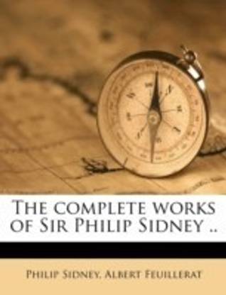 The Complete Works of Sir Philip Sidney .. Volume 1