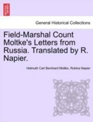 Field-Marshal Count Moltke's Letters from Russia. Translated by R. Napier.