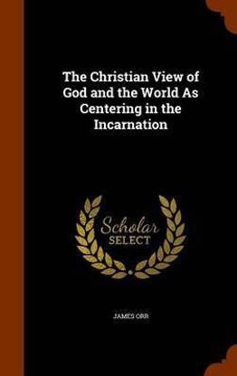 The Christian View of God and the World As Centering in the Incarnation