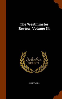 The Westminster Review, Volume 34
