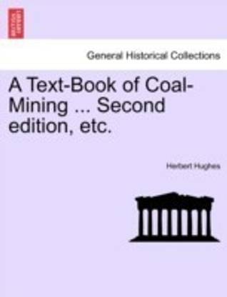 A Text-Book of Coal-Mining ... Second edition, etc.