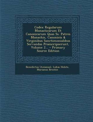 Codex Regularum Monasticarum Et Canonicarum Quas SS. Patres Monachis, Canonicis & Virginibus Sanctimonialibus Servandas Praescripserunt, Volume 2... -