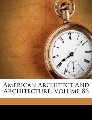 American Architect And Architecture, Volume 86