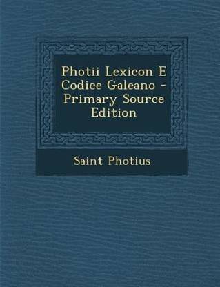 Photii Lexicon E Codice Galeano - Primary Source Edition