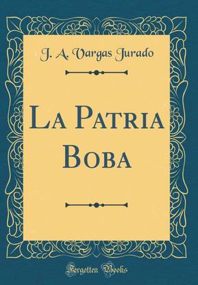La Patria Boba (Classic Reprint)