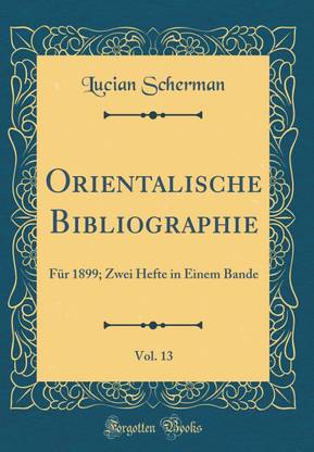 Orientalische Bibliographie, Vol. 13: Fur 1899; Zwei Hefte in Einem Bande (Classic Reprint)