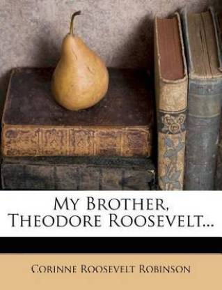 My Brother, Theodore Roosevelt...