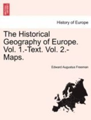 The Historical Geography of Europe. Vol. 1.-Text. Vol. 2.-Maps.