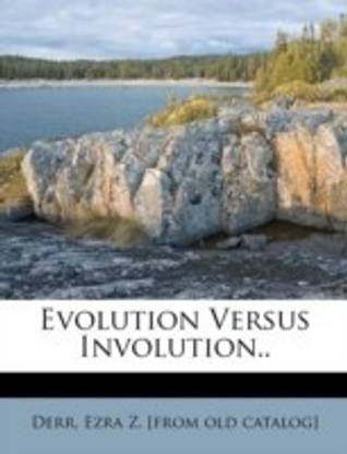 Evolution Versus Involution..