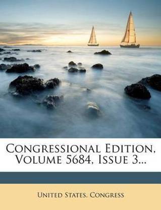 Congressional Edition, Volume 5684, Issue 3...