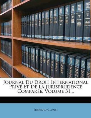 Journal Du Droit International Prive Et de La Jurisprudence Comparee, Volume 31...