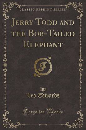 Jerry Todd and the Bob-Tailed Elephant (Classic Reprint)