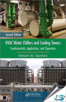 HVAC Water Chillers and Cooling Towers : Fundamentals, Application, and Operation, 2nd Edition