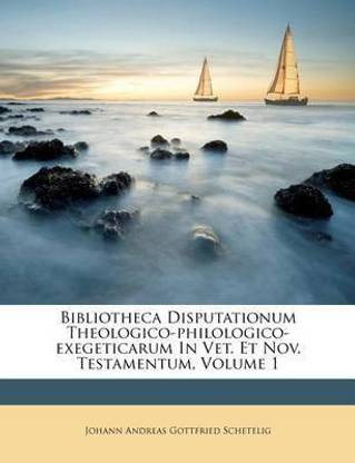Bibliotheca Disputationum Theologico-Philologico-Exegeticarum in Vet. Et Nov. Testamentum, Volume 1