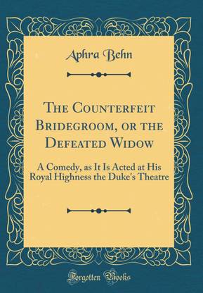 The Counterfeit Bridegroom, or the Defeated Widow