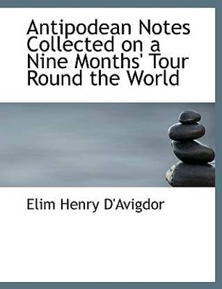 Antipodean Notes Collected on a Nine Months' Tour Round the World